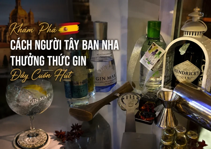 Khám Phá Cách Người Tây Ban Nha Thưởng Thức Gin Đầy Cuốn Hút