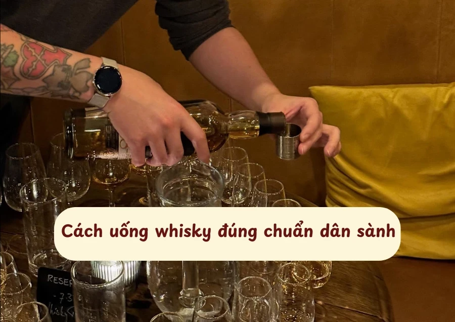 Cách Uống Rượu Whisky Đúng Chuẩn Dân Sành Bạn Nên Biết