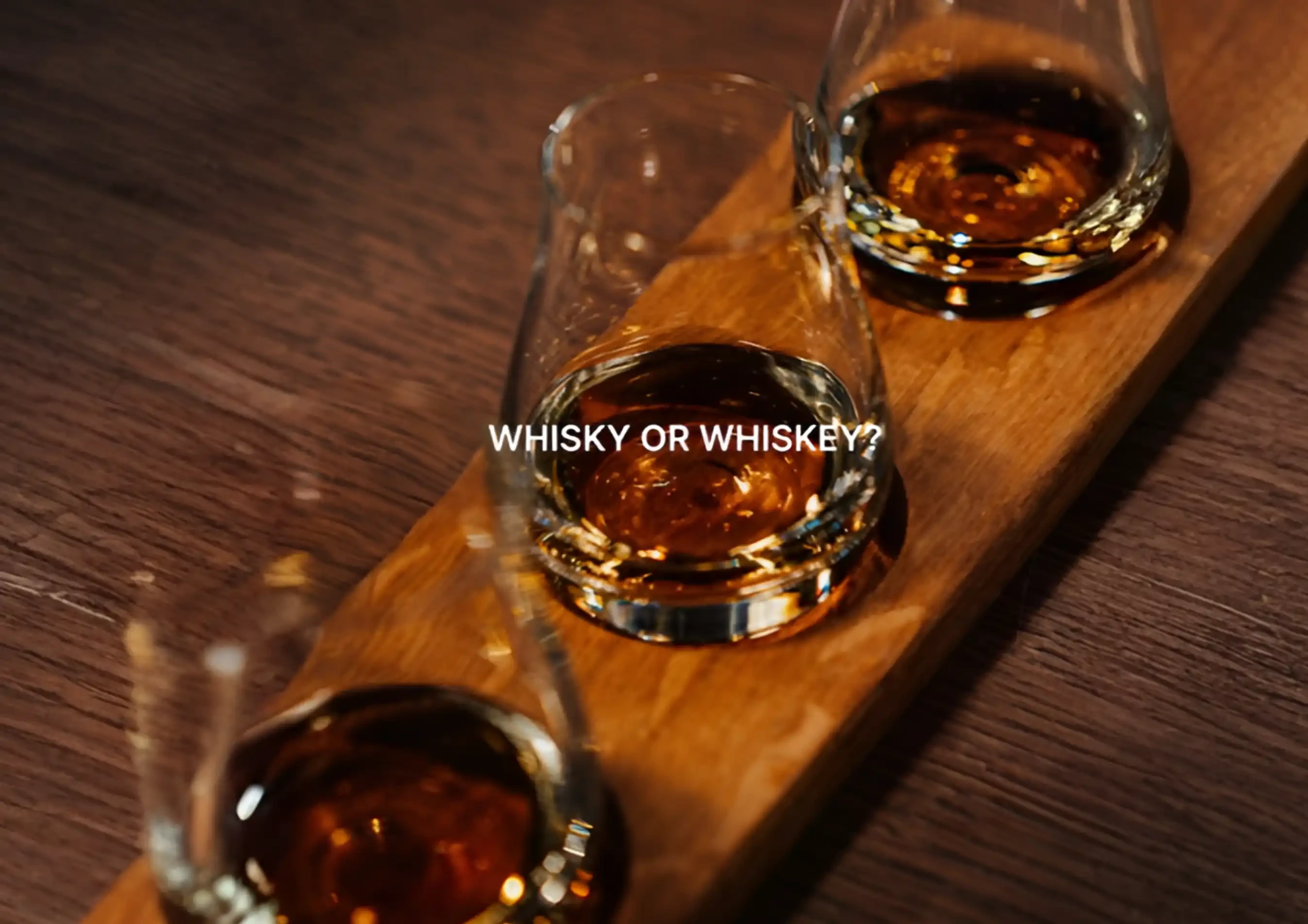 Whisky Và Whiskey Có Phải Là Một? Giải Thích Dễ Hiểu Nhất