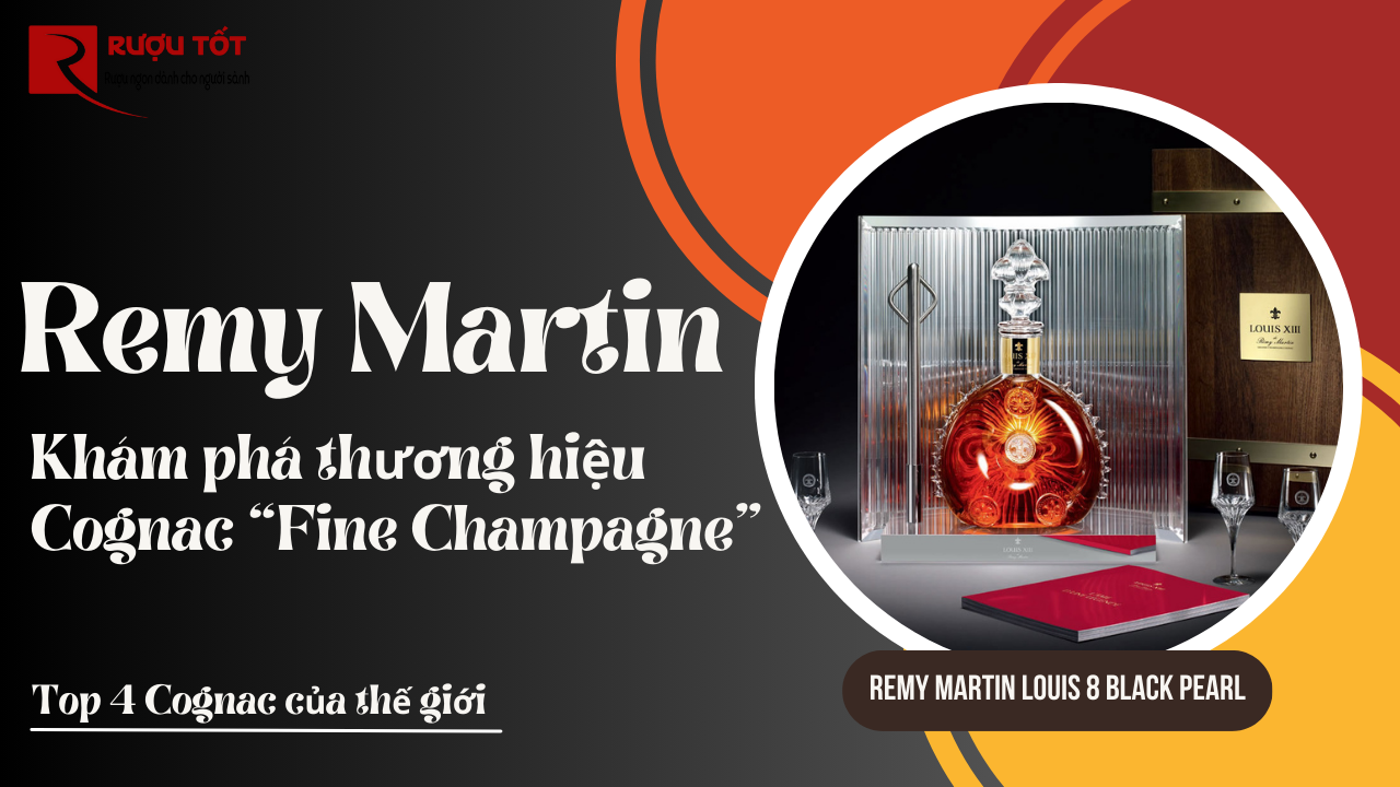 Tìm hiểu Remy Martin và dòng rượu Cognac "Fine Champagne"