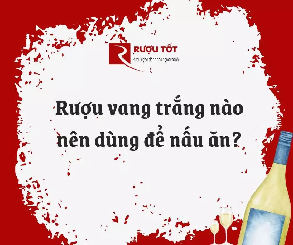 Rượu vang trắng nào nên dùng để nấu ăn