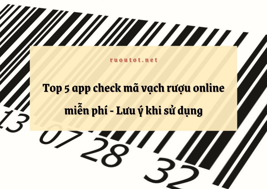 Top 5 app check mã vạch rượu online miễn phí  - Lưu ý khi sử dụng