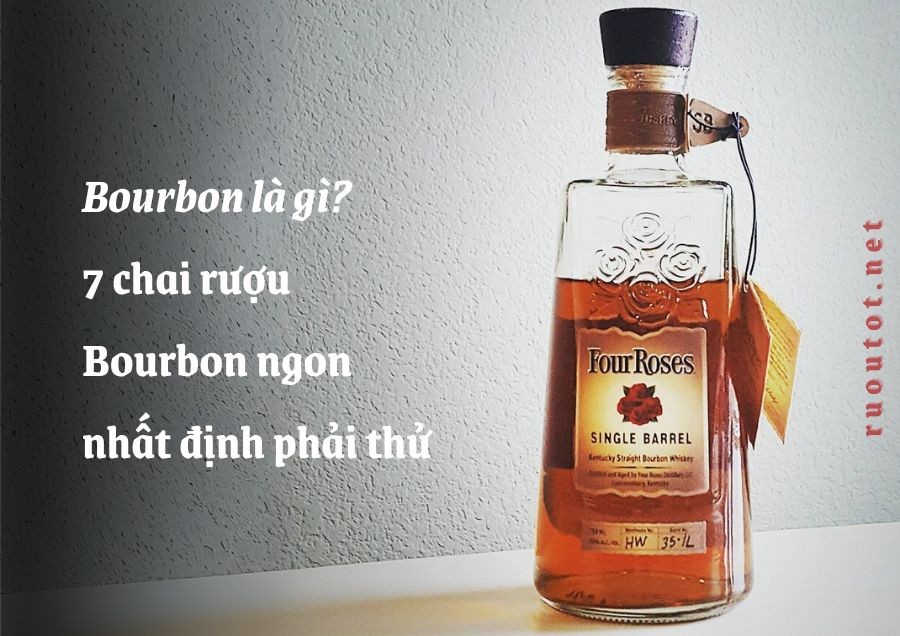 Bourbon là gì? 7 chai rượu Bourbon ngon nhất định phải thử