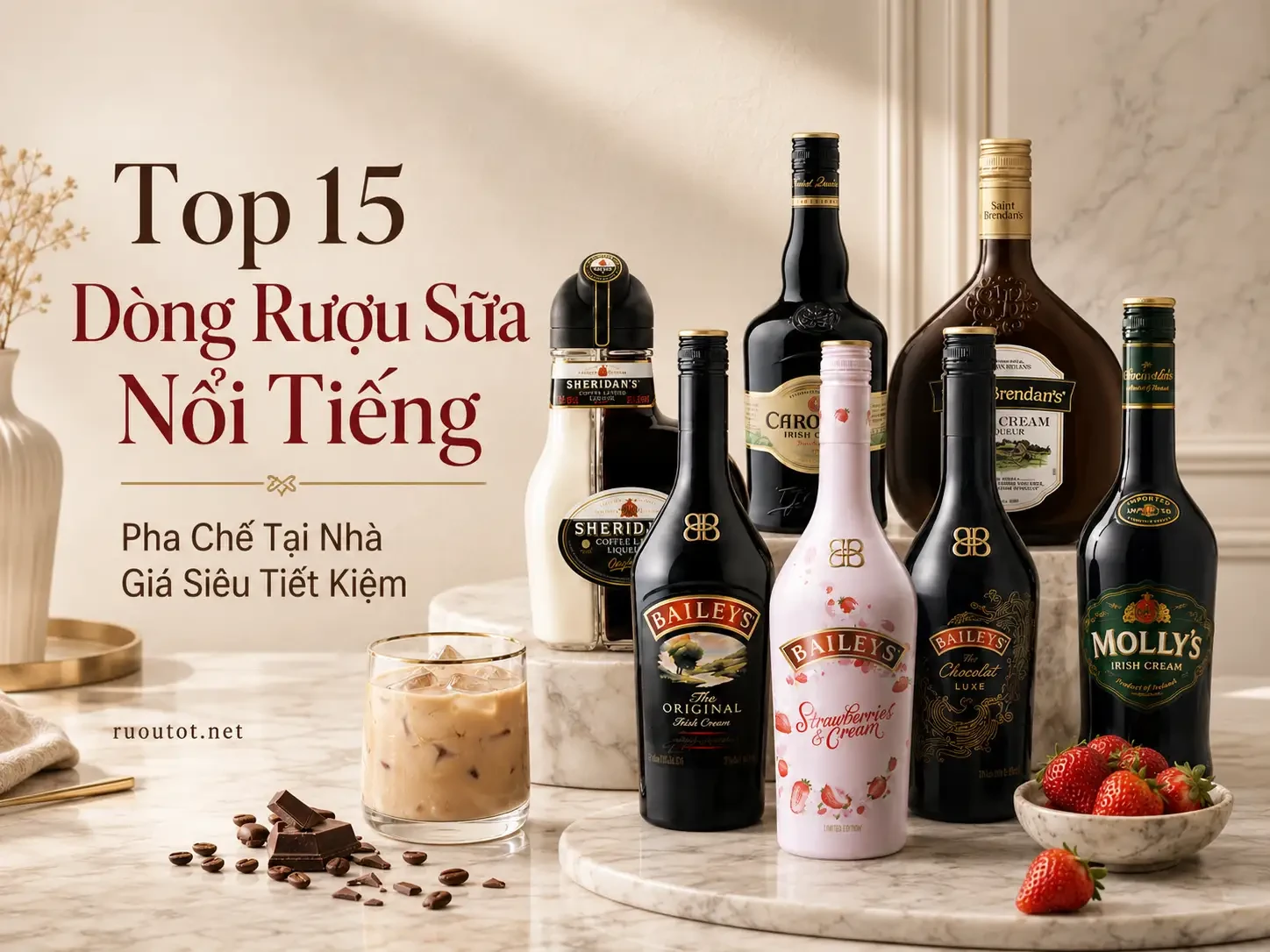 Top 15 Dòng Rượu Sữa Nổi Tiếng Pha Chế Tại Nhà Giá Siêu Tiết Kiệm