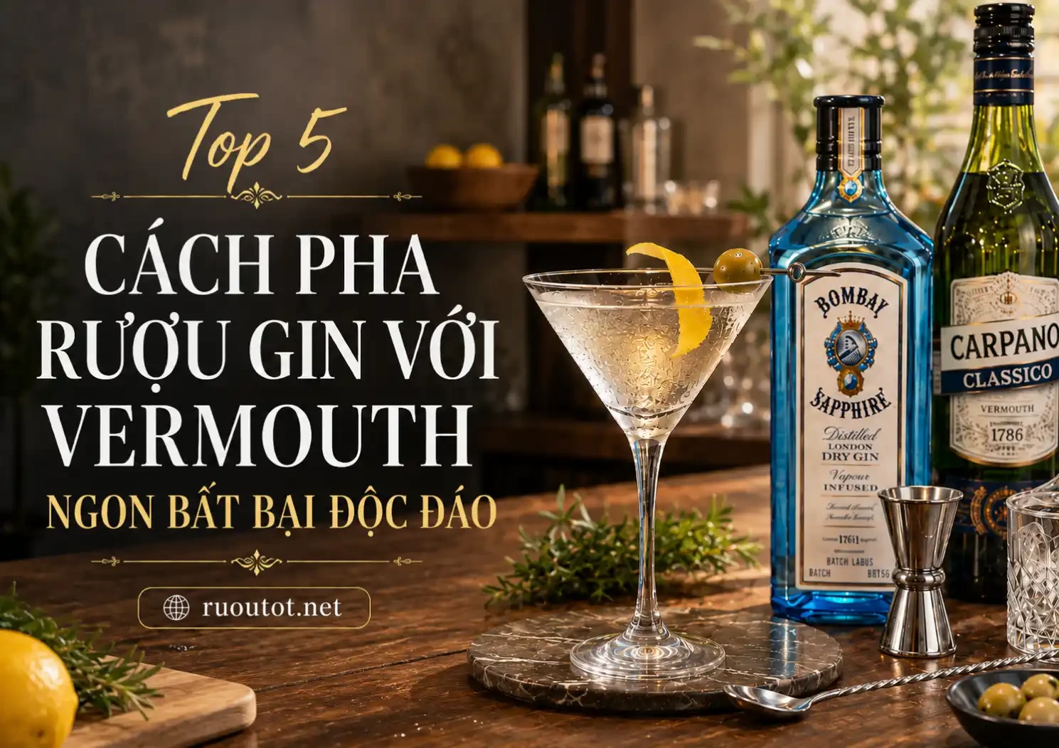 Top 5 Cách Pha Rượu Gin Với Vermouth Ngon Bất Bại Độc Đáo
