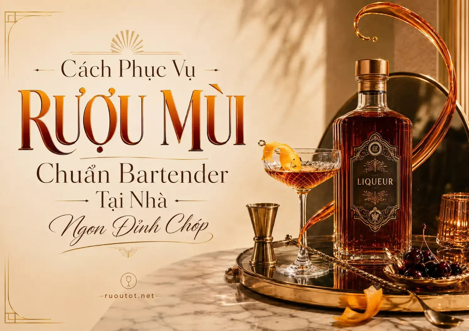 Cách Phục Vụ Rượu Mùi Chuẩn Bartender Tại Nhà Ngon Đỉnh Chóp
