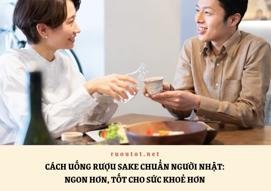 Cách Uống Rượu Sake Chuẩn Người Nhật: Ngon Hơn, Tốt Cho Sức Khoẻ Hơn