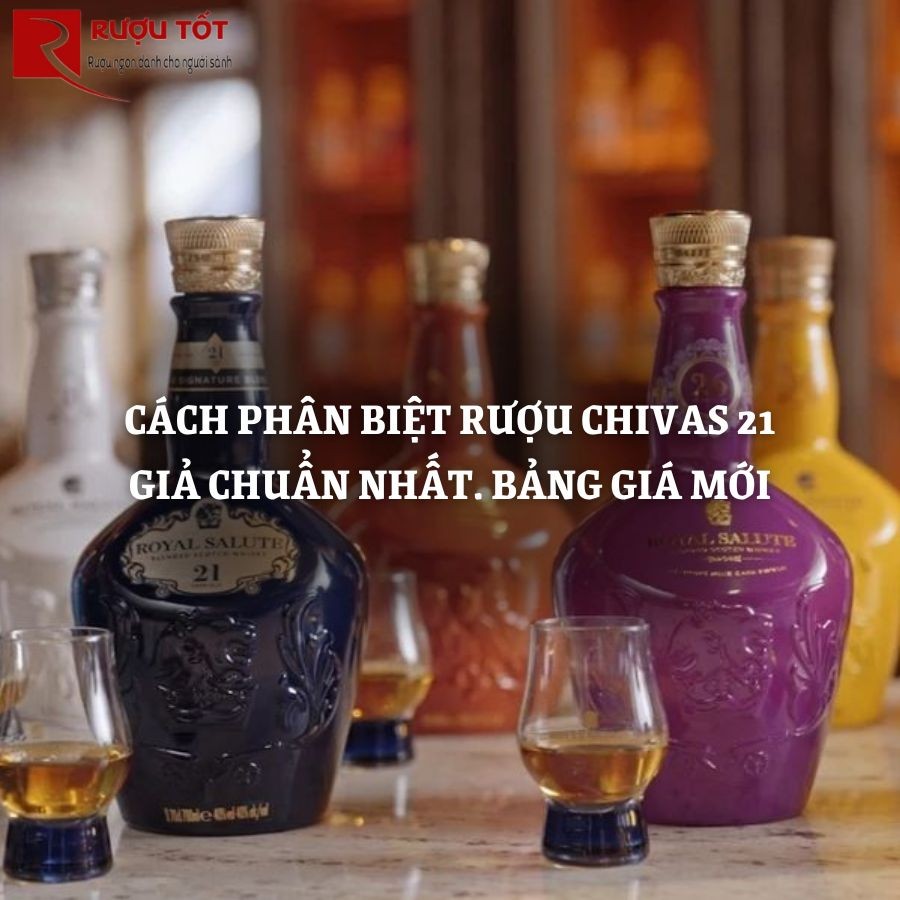 Cách Phân Biệt Rượu Chivas 21 Giả Chuẩn Nhất. Bảng giá mới