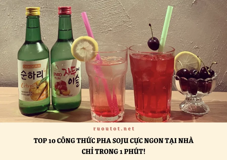 Top 10 công thức pha soju cực ngon tại nhà chỉ trong 1 phút!
