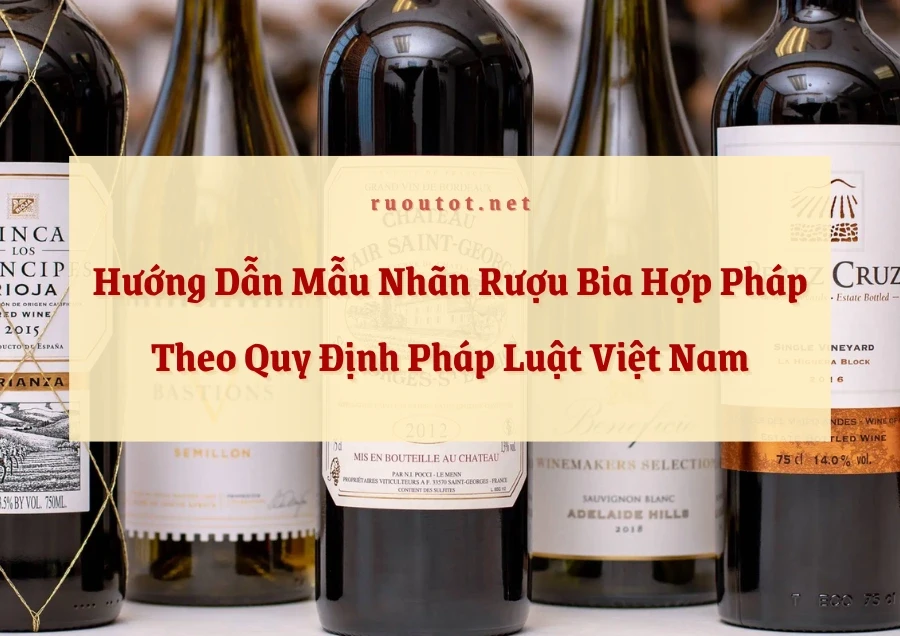 Hướng Dẫn Mẫu Nhãn Rượu Bia Hợp Pháp Theo Quy Định Pháp Luật Việt Nam