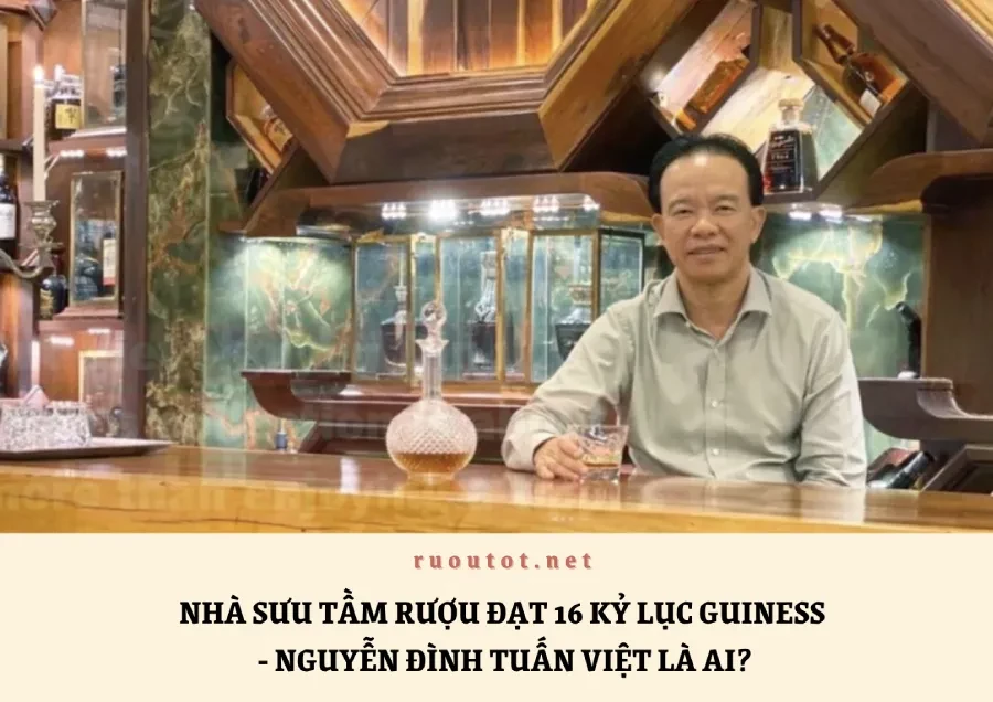 Nhà sưu tầm rượu đạt 16 kỷ lục Guiness - Nguyễn Đình Tuấn Việt là ai?