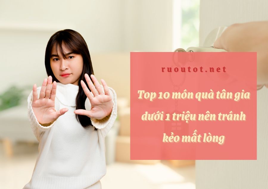 Top 10 món quà tân gia dưới 1 triệu nên tránh kẻo mất lòng