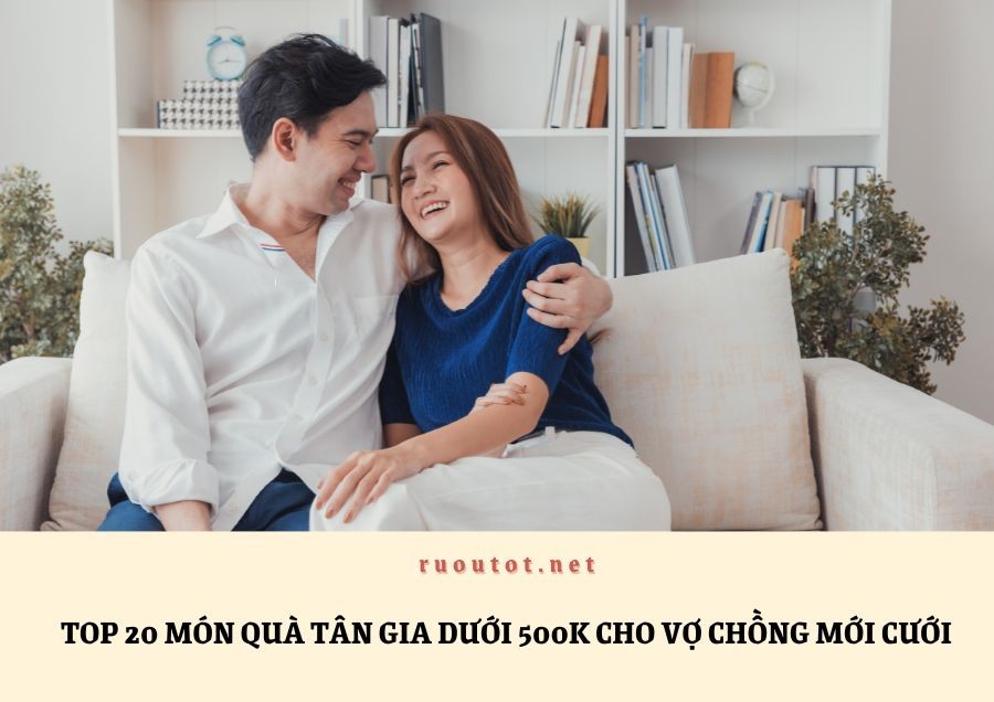 Top 20 Món Quà Tân Gia Dưới 500k Cho Vợ Chồng Mới Cưới