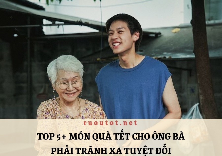 Top 5+ món quà tết cho ông bà phải tránh xa tuyệt đối