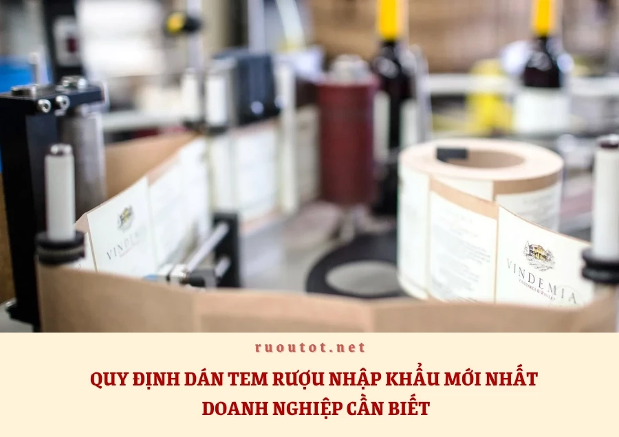 Quy Định Dán Tem Rượu Nhập Khẩu Mới Nhất Doanh Nghiệp Cần Biết