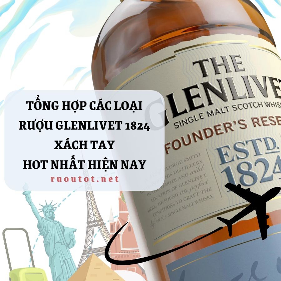 Tổng hợp các loại rượu Glenlivet 1824 xách tay hot nhất hiện nay