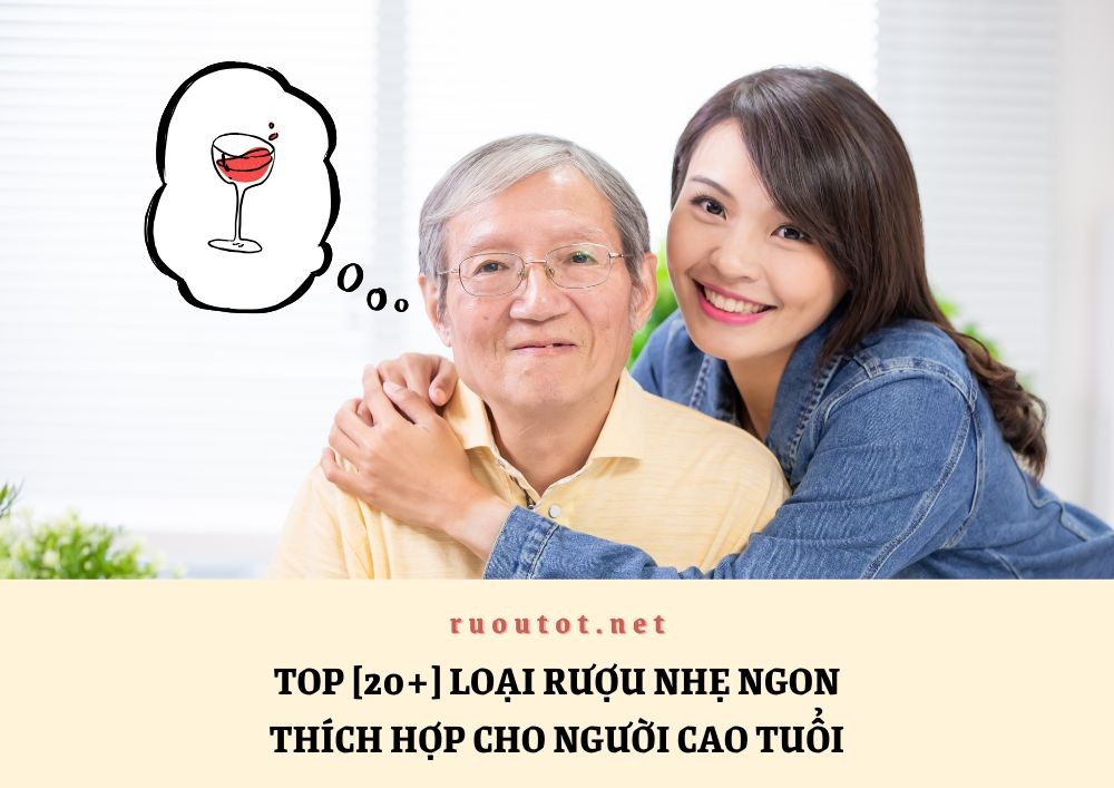 Top [20+] loại rượu nhẹ ngon thích hợp cho người cao tuổi