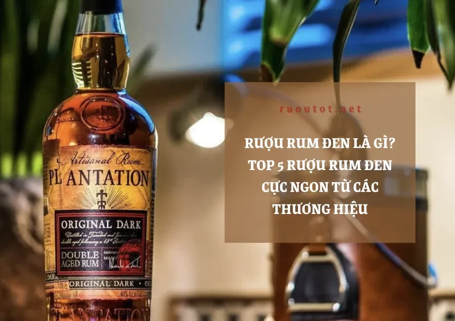 Rượu Rum Đen Là Gì? Top 5 Rượu Rum Đen Cực Ngon Từ Các Thương Hiệu