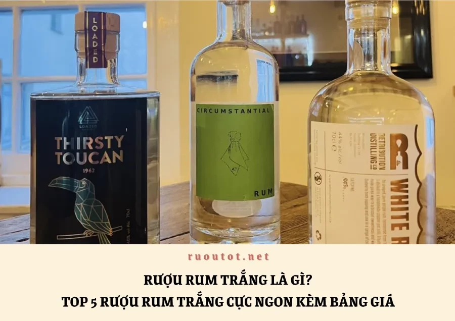 Rượu Rum Trắng Là Gì? Top 5 Rượu Rum Trắng Cực Ngon Kèm Bảng Giá