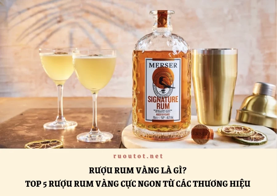 Rượu Rum Vàng Là Gì? Top 5 Rượu Rum Vàng Cực Ngon Từ Các Thương Hiệu