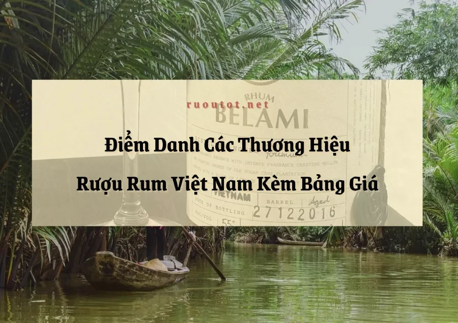 Điểm Danh Các Thương Hiệu Rượu Rum Việt Nam Kèm Bảng Giá
