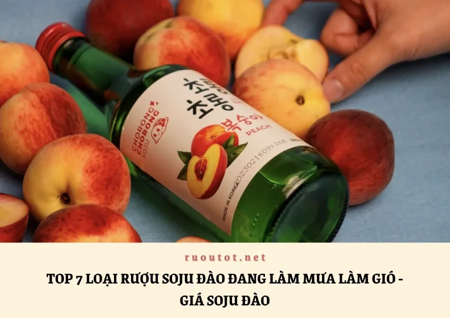 Top 7 Loại Rượu Soju Đào Đang Làm Mưa Làm Gió - Giá Soju Đào
