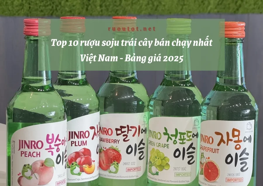 Top 10 rượu soju trái cây bán chạy nhất Việt Nam - Bảng giá 2025