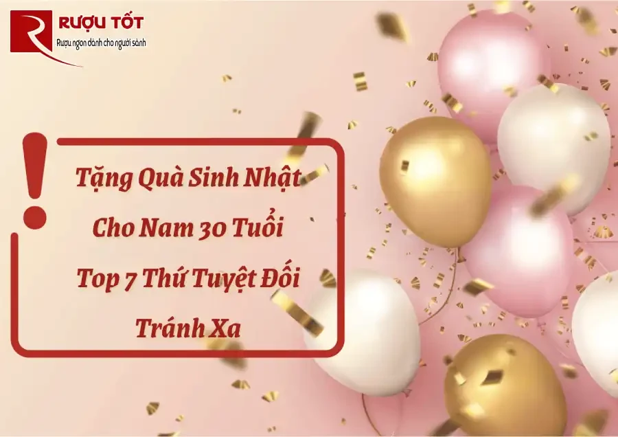 Tặng Quà Sinh Nhật Cho Nam 30 Tuổi Top 7 Thứ Tuyệt Đối Tránh Xa