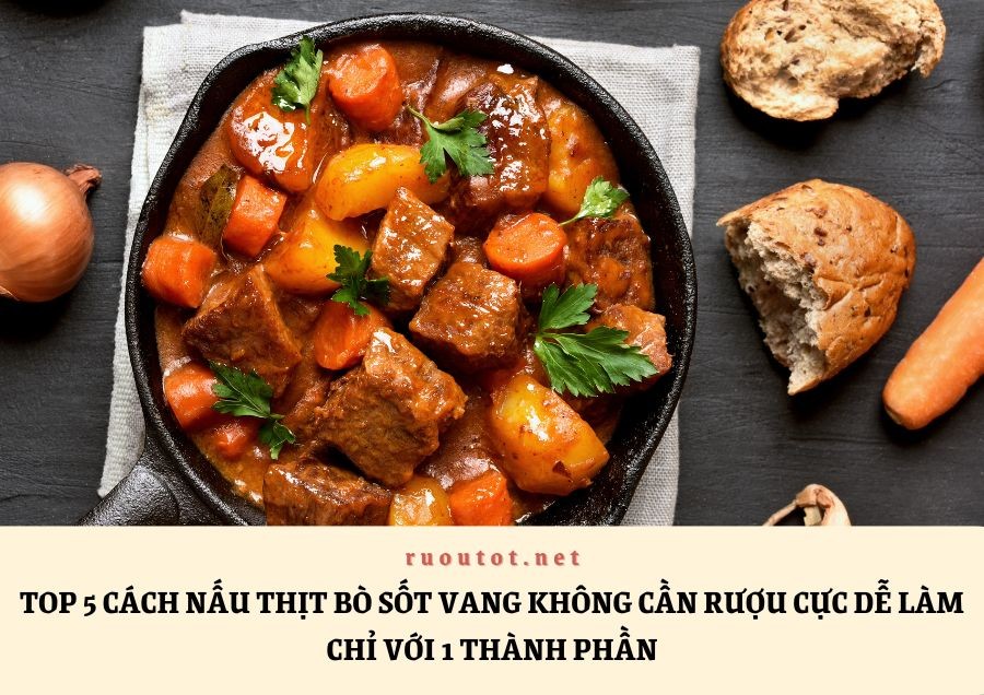 Top 5 Cách Nấu Thịt Bò Sốt Vang Không Cần Rượu Cực Dễ Làm Chỉ Với 1 Thành Phần