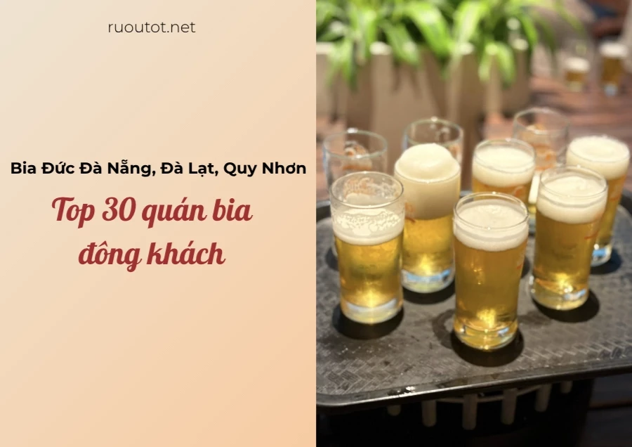 Bia Đức Đà Nẵng, Đà Lạt, Quy Nhơn - Top 30 Địa Chỉ Đông Khách