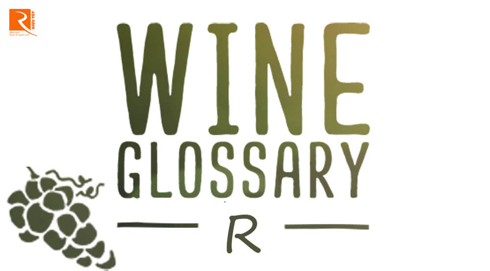 Tổng hợp một số thuật ngữ rượu vang trên nhãn bắt đầu bằng chữ R.